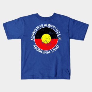 Always Was Always Will Be Aboriginal Land Indigenous Flag Kids T-Shirt